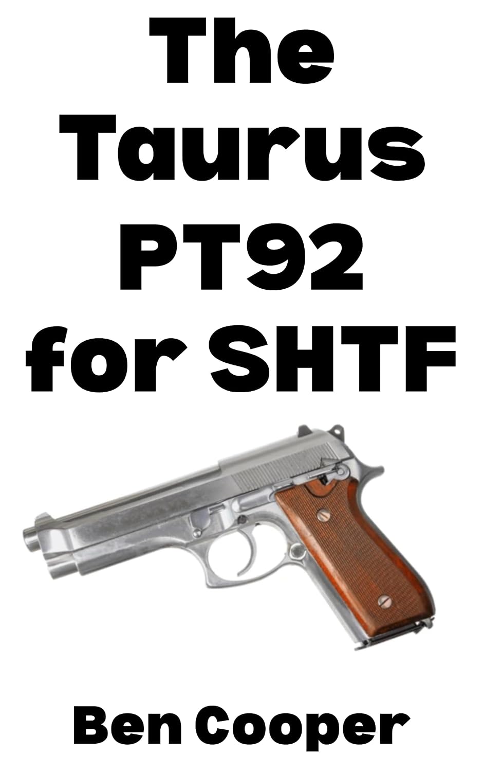 ler totalmente The Taurus PT92 For SHTF: A Practical Field Guide of the Taurus PT92 For Everyday Preppers (SHTF Guns Book 5) (English Edition)