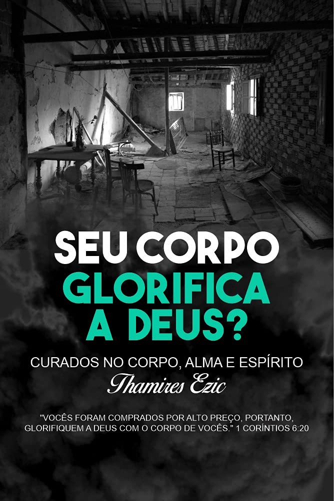 Seu corpo glorifica a Deus?: Curados no corpo, alma e espírito. baixar o livro de graça