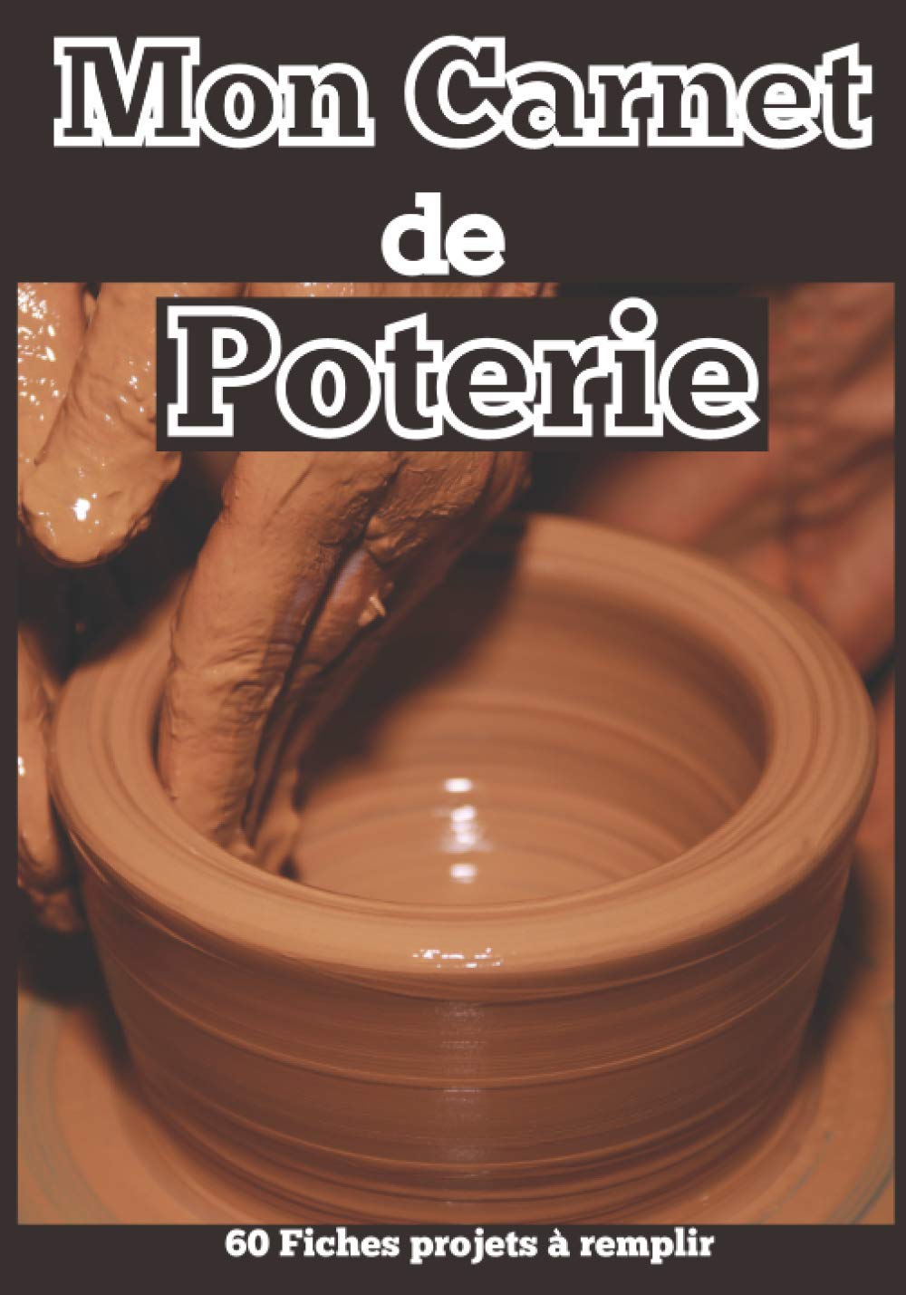 ler totalmente Mon Carnet de Poterie - 60 fiches projets à remplir: Cahier pour noter et répertorier ses créations céramique | Idée cadeau à offrir aux passionnés |... marron foncé tour de potier (French Edition)