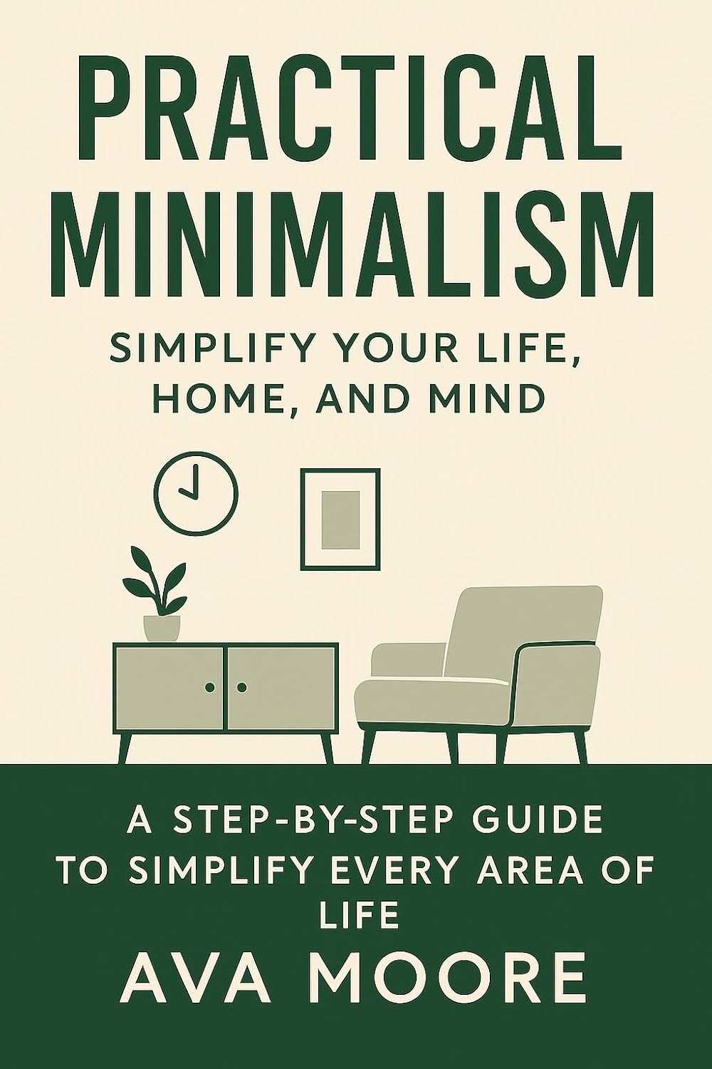 Practical Minimalism: Simplify Your Life, Home, and Mind: A Step-by-Step Guide to Simplify Your Home, Digital Life, Time, and Mind for Everyday Peace (English Edition) baixar livro de graça