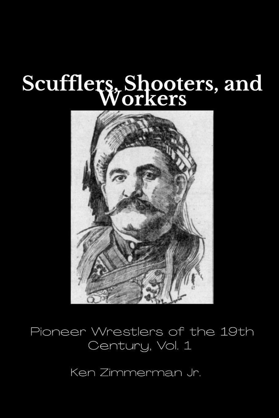 ler totalmente Scufflers, Shooters, and Workers: Pioneer Wrestlers of the 19th Century, Vol. 1