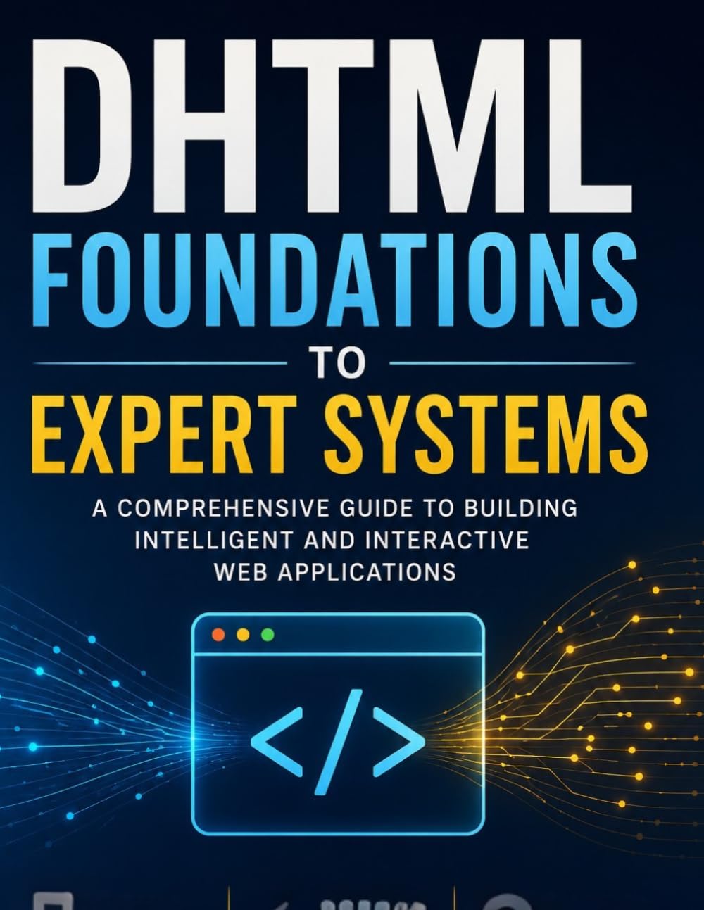 DHTML Foundations to Expert Systems: A Comprehensive Guide to Building Intelligent and Interactive Web Applications (Programming Companion) baixar livro de graça