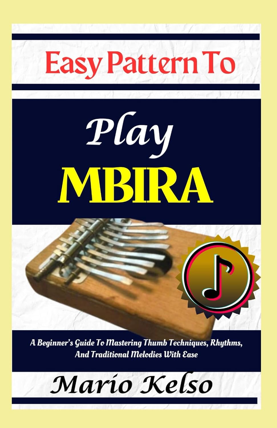 Easy Pattern To Play Mbira: A Beginner's Guide To Mastering Thumb Techniques, Rhythms, And Traditional Melodies With Ease baixar o livro de graça