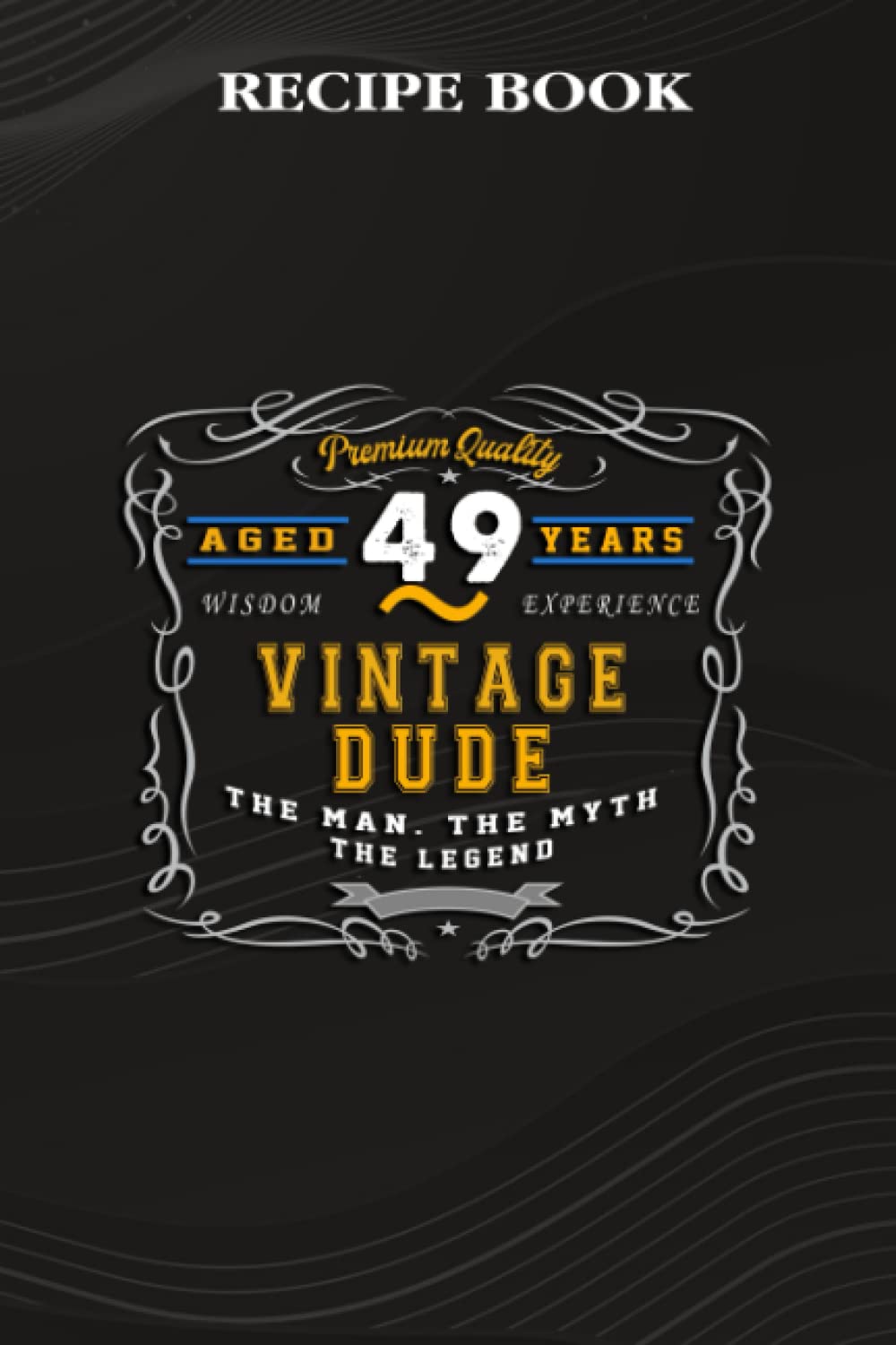 Recipe Book:Vintage Dude The Man Myth Legend 49 Yrs 49th Birthday: Gifts for Grandma: A Beautiful & Modern Keepsake Recipe Notebook & Organizer to... Blank Recipe Book & Cookbook,Birthday Gifts baixar livro de graça