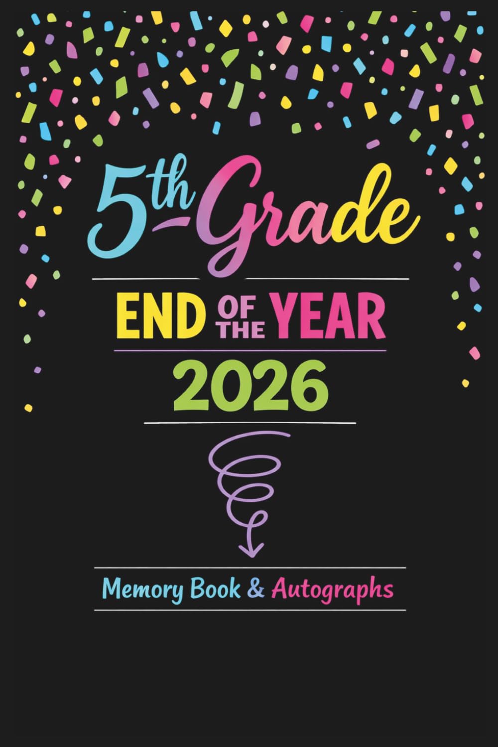 ler totalmente 5th Grade End of the Year Memory Book & Autographs: Fifth Grade Graduation Keepsake – End-of-Year Signing Book for Students, Friends & Teachers –... Scrapbook, Black with Confetti Theme.