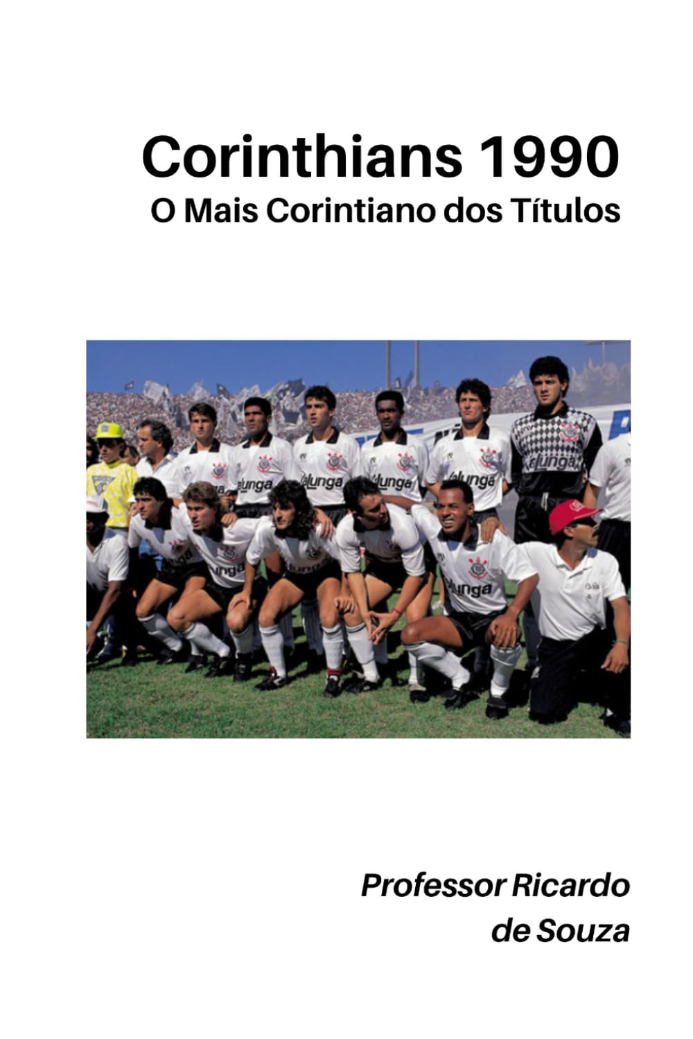 Corinthians 1990: O Mais Corintiano dos Títulos (Portuguese Edition)