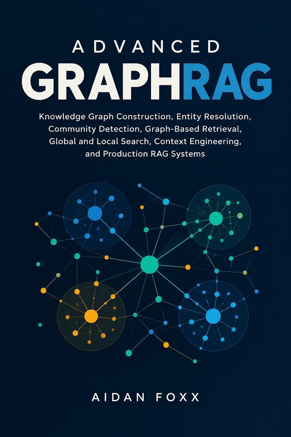 Advanced GraphRAG: Knowledge Graph Construction, Entity Resolution, Community Detection, Graph-Based Retrieval, Global and Local Search, Context Engineering,... and Production RAG Systems (English Edition) baixar o livro de graça