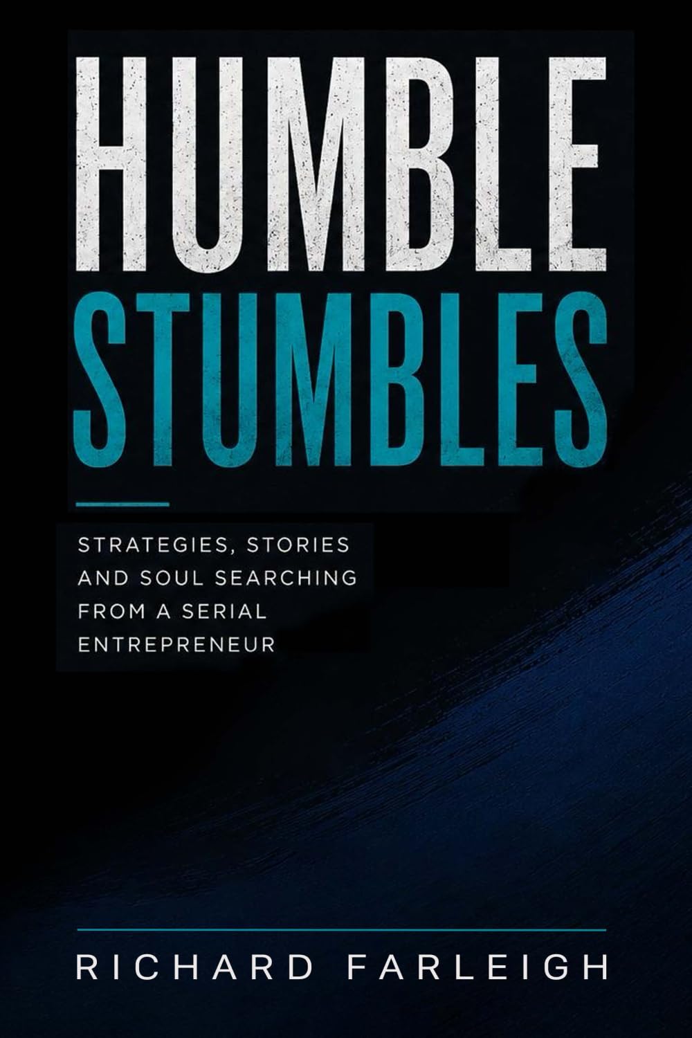 Humble Stumbles: Strategies, Stories and Soul Searching from a Serial Entrepreneur baixar livro de graça