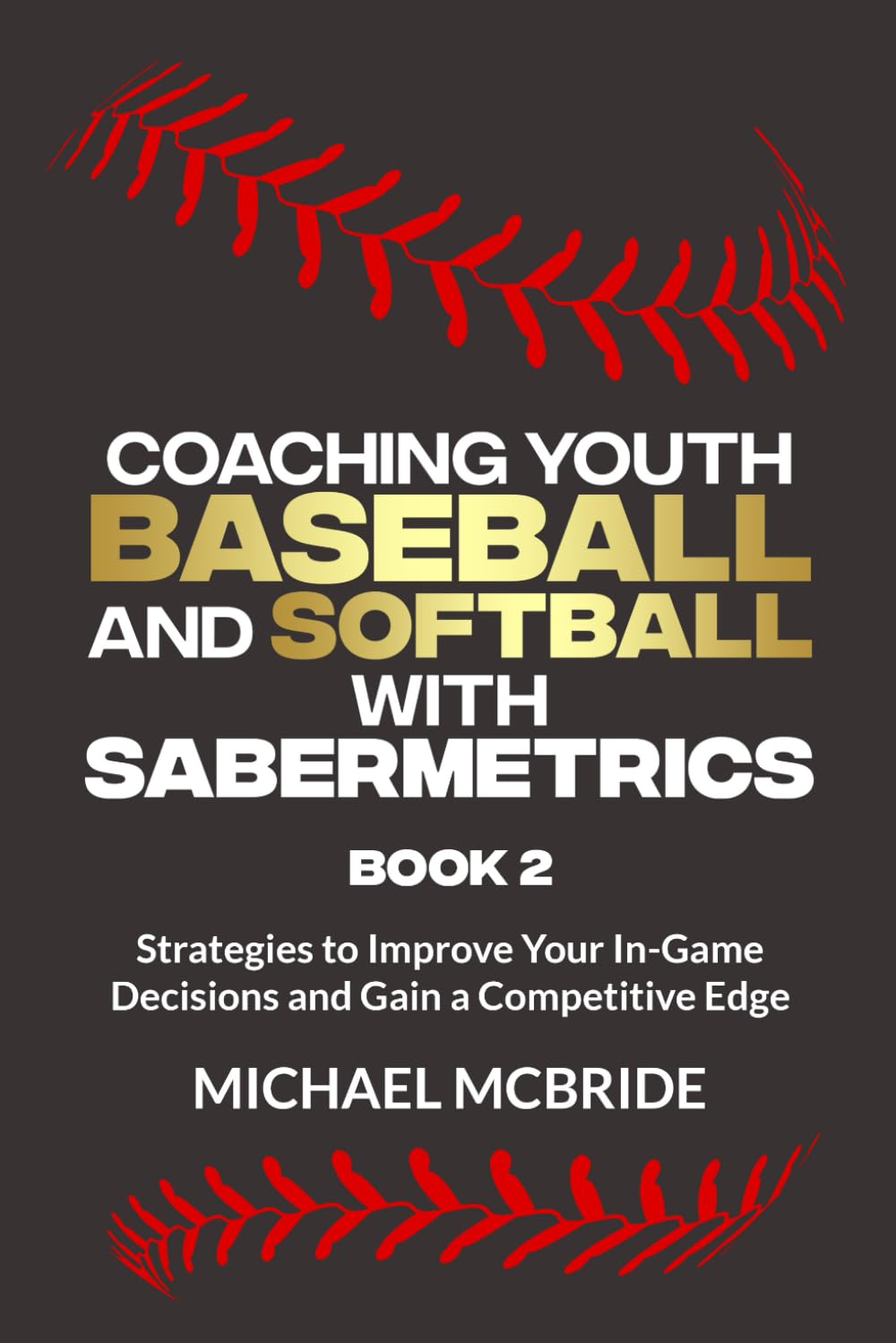 Coaching Youth Baseball and Softball with Sabermetrics: Strategies to Improve Your In-Game Decisions and Gain a Competitive Edge (Youth Sabermetrics Book 2) baixar o livro de graça