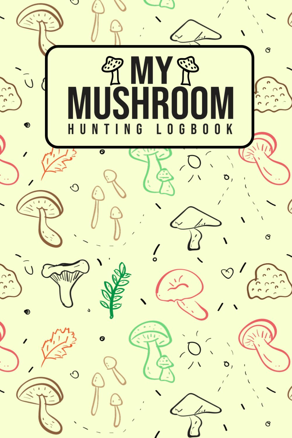 ler totalmente My Mushroom Hunting Logbook Template: Field Logbook for Mushroom Hunters, Campers, and Survivalists