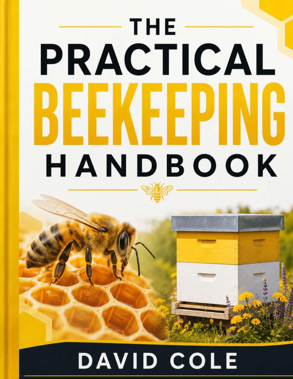 The Practical Beekeeping Handbook: A Complete Guide to Hive Management, Honey Production, Bee Health, and Seasonal Apiary Care baixar o livro de graça