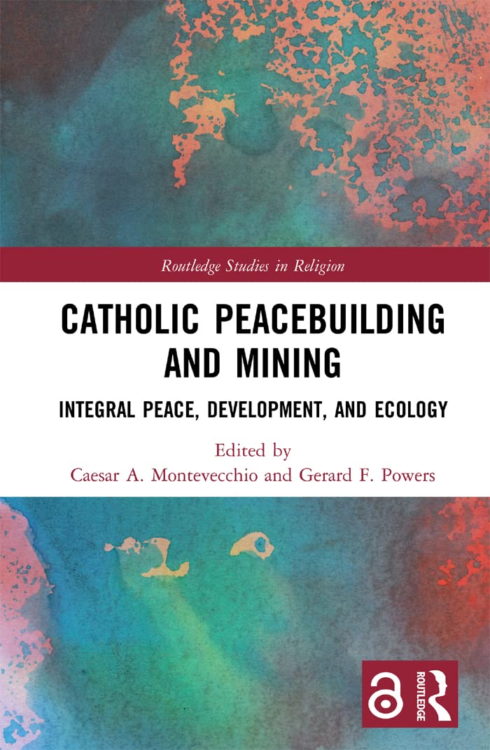 Catholic Peacebuilding and Mining: Integral Peace, Development, and Ecology (Routledge Studies in Religion) (English Edition) baixar livro de graça