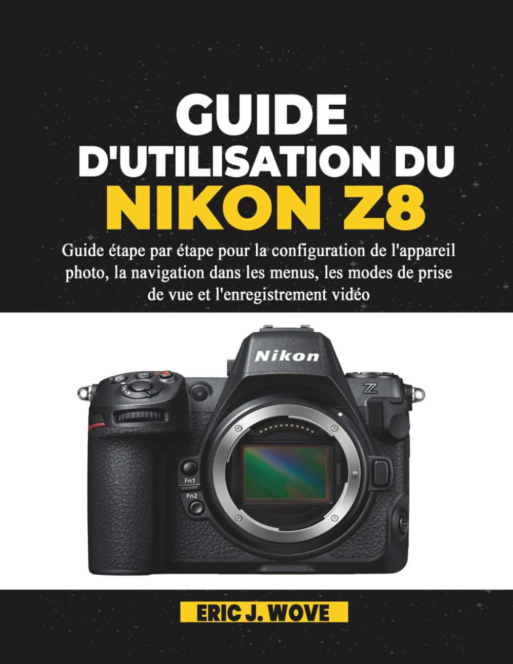 GUIDE D'UTILISATION DU NIKON Z8: Guide étape par étape pour la configuration de l'appareil photo, la navigation dans les menus, les modes de prise de vue et l'enregistrement vidéo baixar o livro de graça