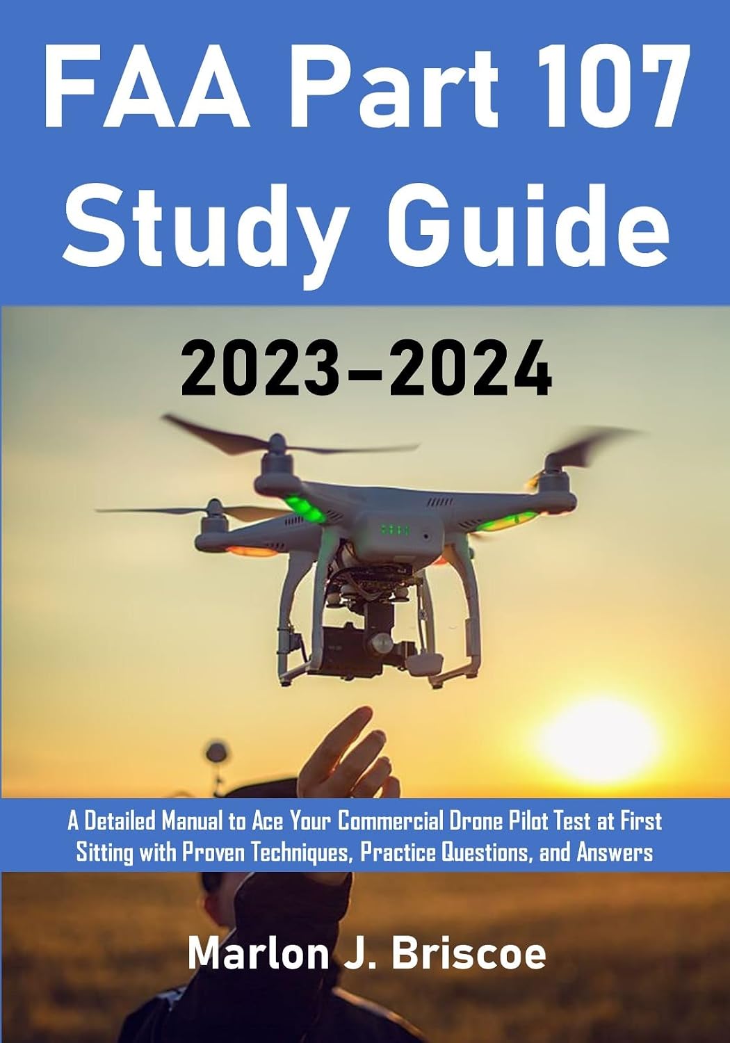 ler totalmente FAA Part 107 Study Guide 2023–2024: A Detailed Manual to Ace Your Commercial Drone Pilot Test at First Sitting with Proven Techniques, Practice Questions, and Answers (English Edition)