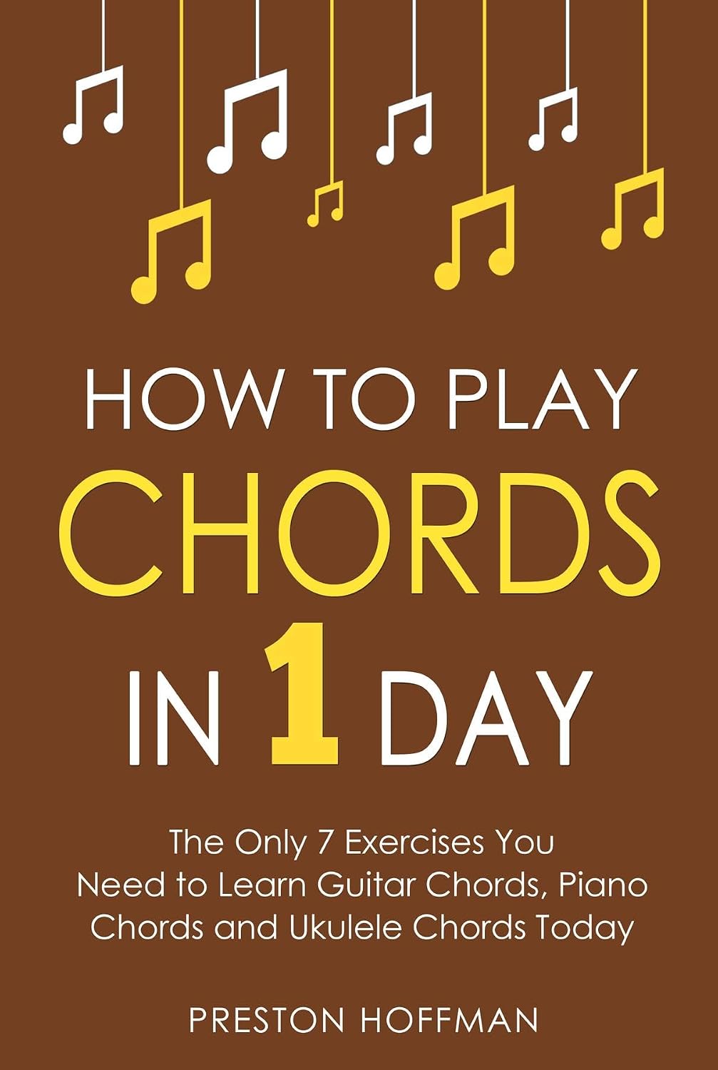 capítulo por capítulo baixar How to Play Chords: In 1 Day - The Only 7 Exercises You Need to Learn Guitar Chords, Piano Chords and Ukulele Chords Today (Music Book 10) (English Edition)