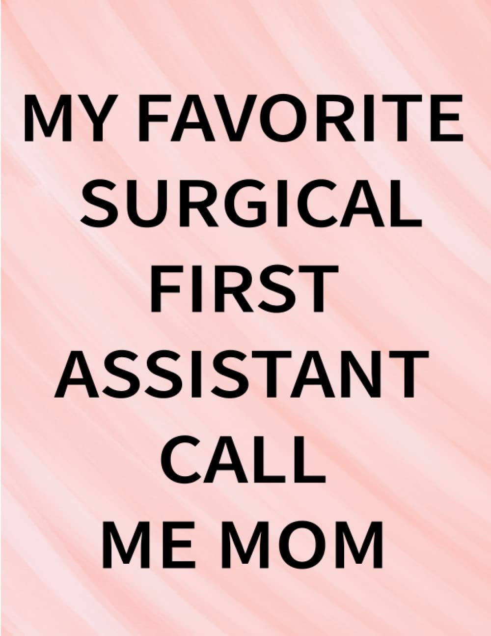 Mothers Day Gifts from Daughter: MY FAVORITE SURGICAL FIRST ASSISTANT CALL ME MOM, gifts for mom, from Daughter, from Son: Unique birthday gifts for... from Daughter, husband, son, Lined Notebook baixar o livro de graça