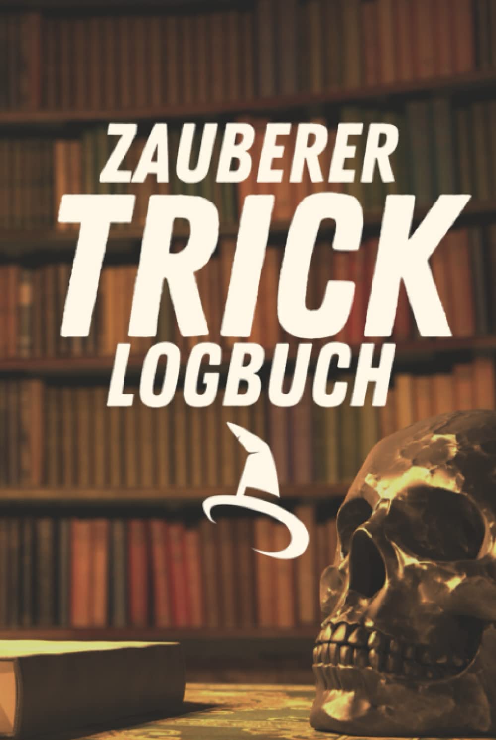 ler totalmente Zauberer Trick Logbuch: A5 Tagebuch zum Eintragen von Zaubersprüchen und Zaubertricks - Magier Logbuch für Zauberkünstler (German Edition)