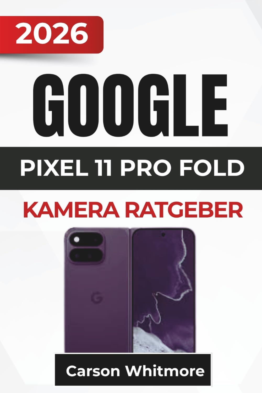 capítulo por capítulo baixar GOOGLE PIXEL 11 PRO FOLD KAMERA RATGEBER 2026: Bessere Fotos, natürliche Porträts, Aufnahmen bei schwachem Licht, kreativer Zoom, Freihandaufnahmen,... und KI-gestützte Bearbeitung (German Edition)