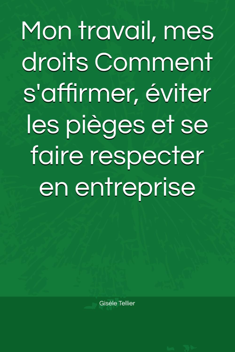 ler totalmente Mon travail, mes droits Comment s'affirmer, éviter les pièges et se faire respecter en entreprise (French Edition)