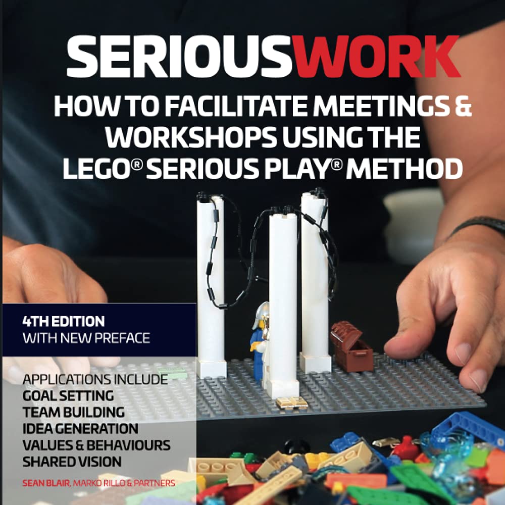 Serious Work: How to Facilitate Meetings & Workshops Using the LEGO Serious Play Method baixar o livro de graça