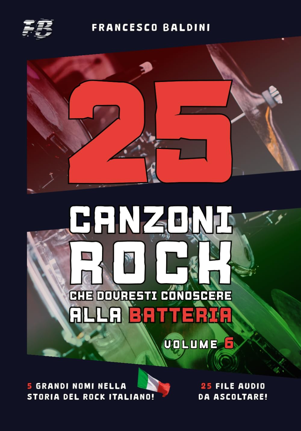 25 CANZONI ROCK CHE DOVRESTI CONOSCERE ALLA BATTERIA (Volume 6): Spartiti originali e batterie MIDI ispirati ai più grandi successi italiani di ogni generazione [Italian Edition] baixar o livro de graça