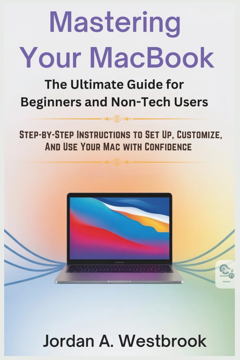 ler totalmente Mastering Your MacBook: The Ultimate Guide for Beginners and Non-Tech Users