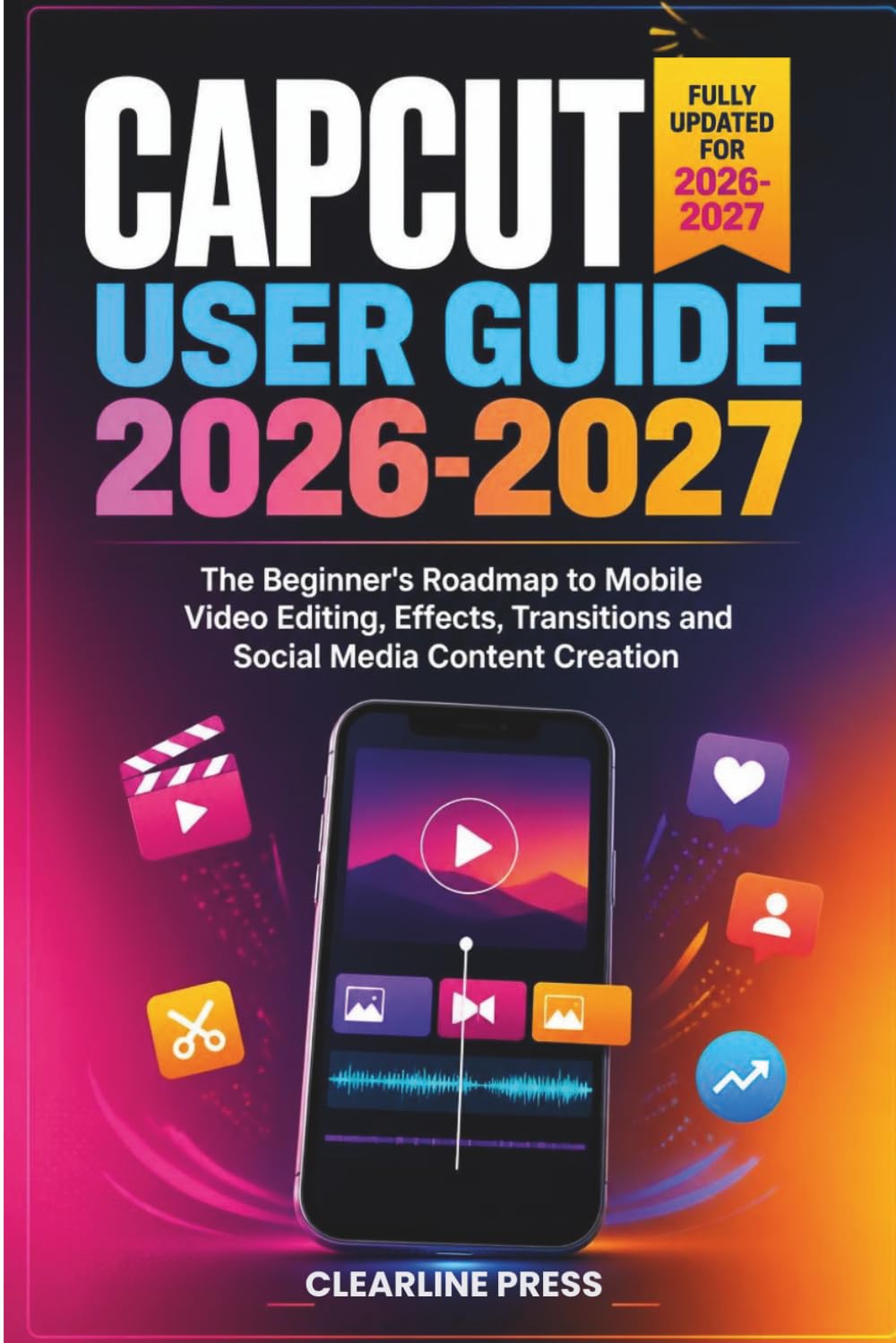 CapCut User Guide 2026-2027: The Beginner's Roadmap to Mobile Video Editing, Effects, Transitions and Social Media Content Creation baixar o livro de graça