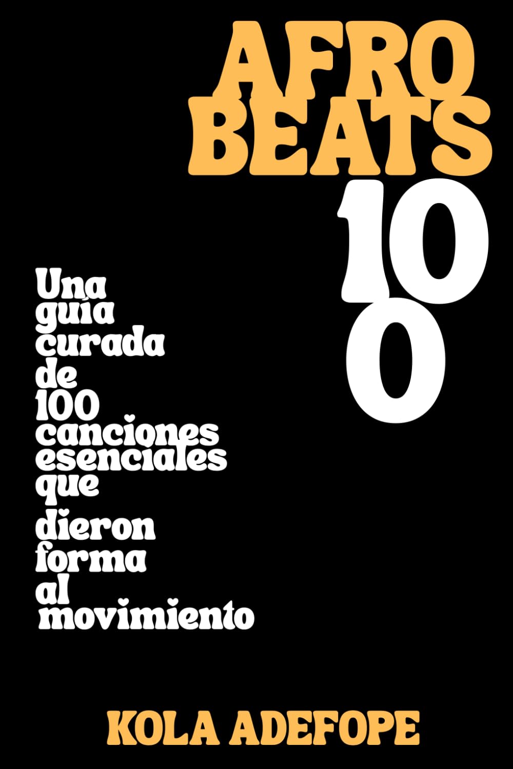 capítulo por capítulo baixar AFROBEATS 100: Una guía curada de 100 canciones esenciales que dieron forma al movimiento (Spanish Edition)