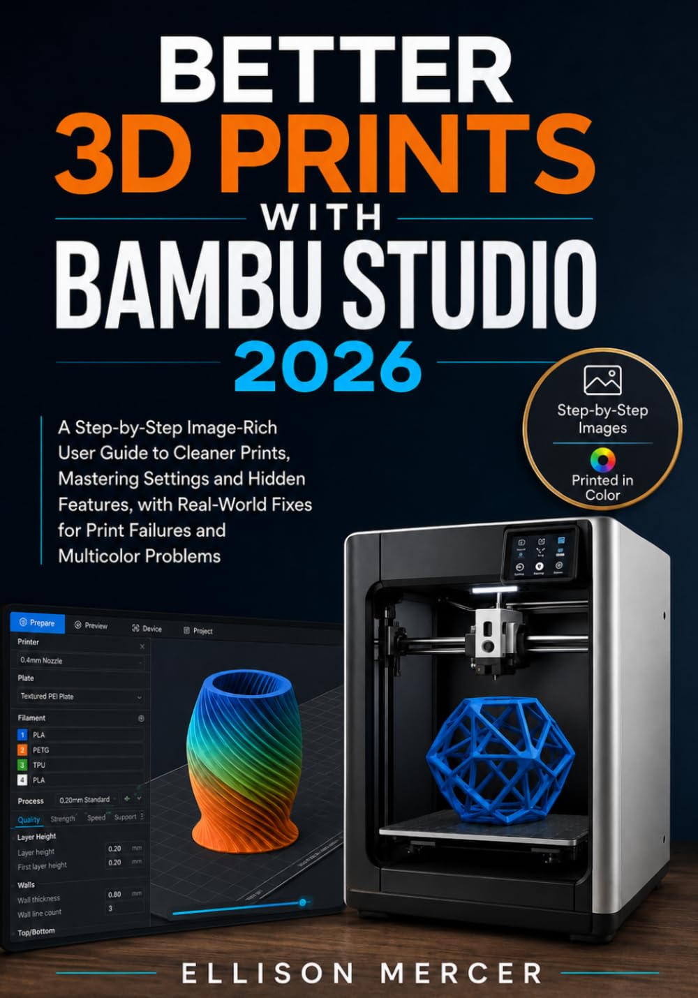BETTER 3D PRINTS WITH BAMBU STUDIO 2026: Step-by-Step Image Rich User Guide to Cleaner Prints, Mastering Settings and Hidden Features, with Real-World Fixes for Print Failures and Multicolor problem baixar o livro de graça