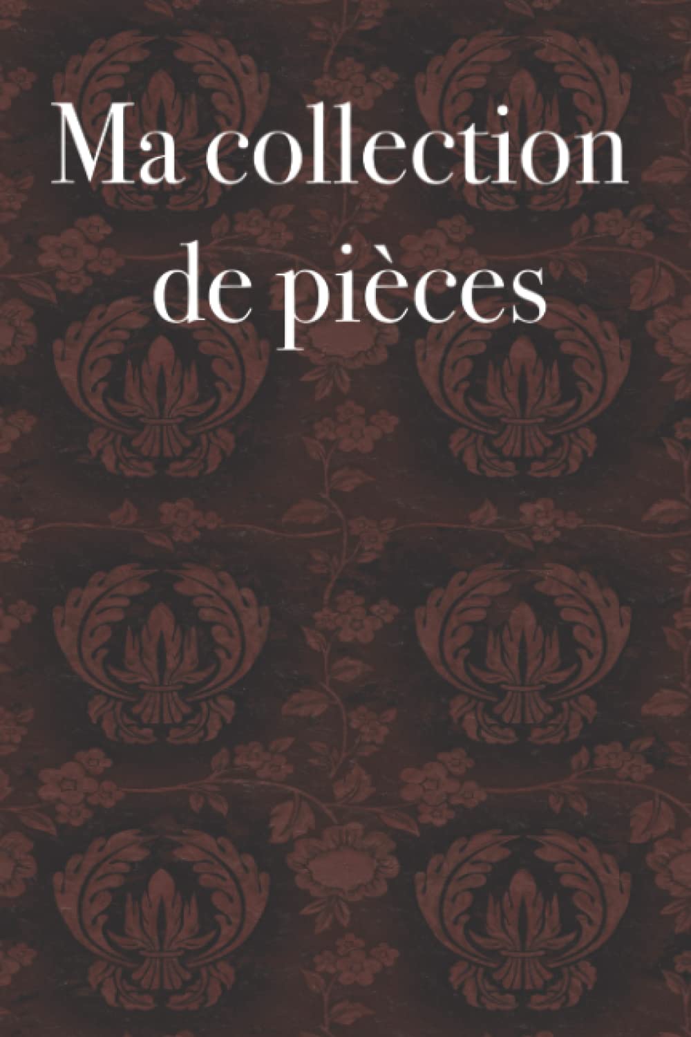 capítulo por capítulo baixar Ma collection de pièces - livre de pièces pour collectionneurs, notez votre inventaire de pièces, livre de pièces, cadeau pour les numismates, 120 pages (French Edition)