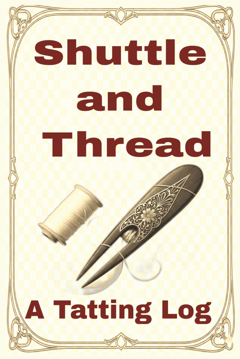 Shuttle and Thread a Tatting Logbook: Track Your Projects, Threads, Shuttles, and Techniques in One Complete Journal baixar livro de graça