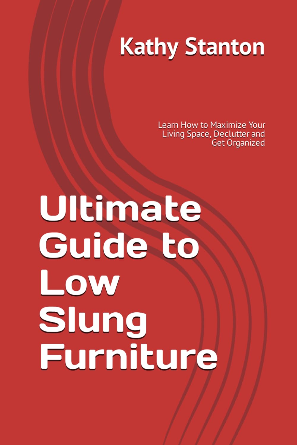 Ultimate Guide to Low Slung Furniture: Learn How to Maximize Your Living Space, Declutter and Get Organized baixar livro de graça
