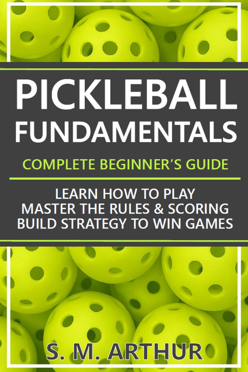 Pickleball Fundamentals - Complete Beginner's Guide: Learn How to Play, Master the Rules & Scoring, and Build Strategy to Win Games baixar livro de graça