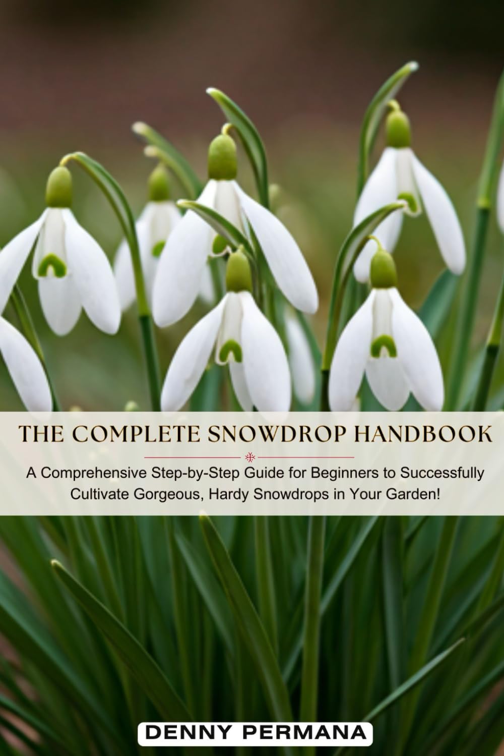 capítulo por capítulo baixar The Complete Snowdrop Handbook: A Comprehensive Step-by-Step Guide for Beginners to Successfully Cultivate Gorgeous, Hardy Snowdrops in Your Garden