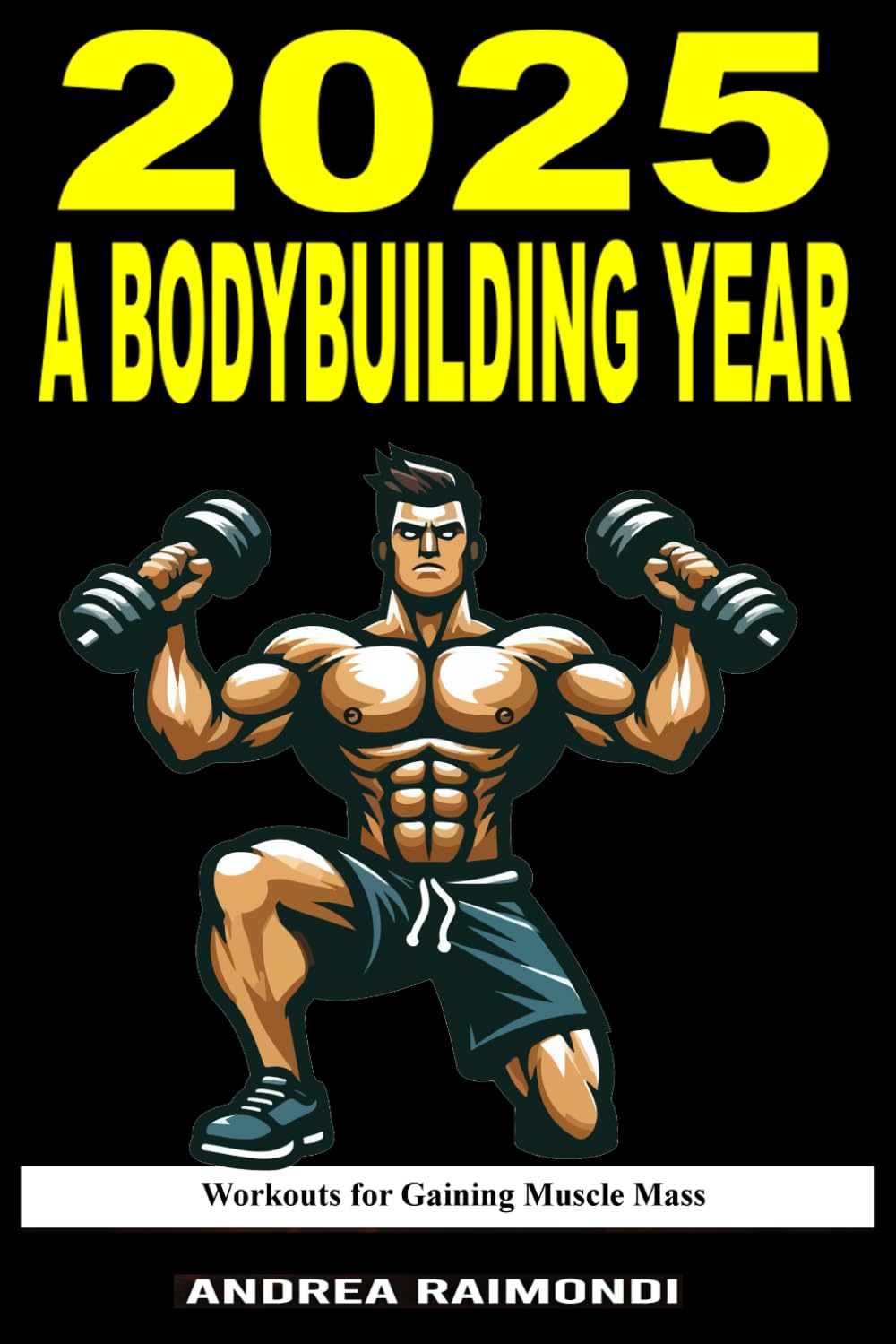 2025 A Bodybuilding Year: Workouts Plans for Gaining Muscle Mass