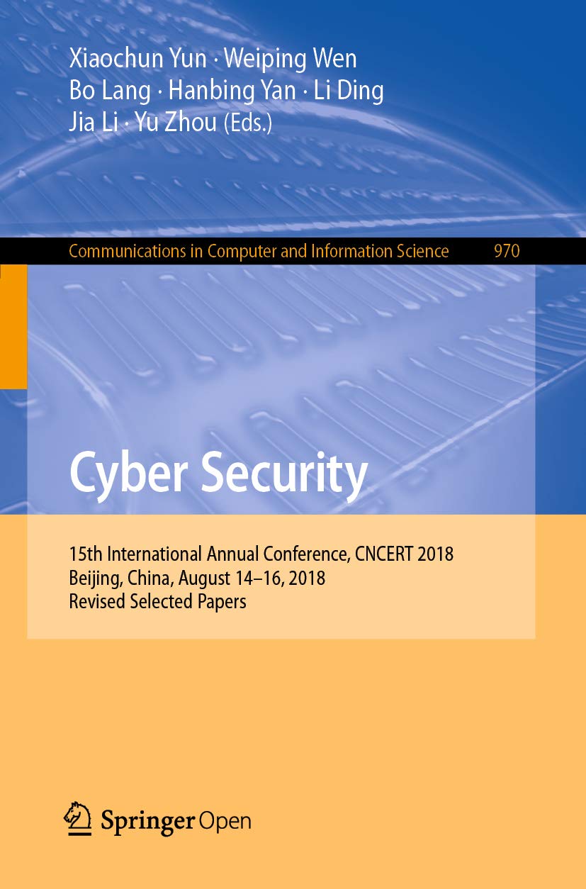 ler totalmente Cyber Security: 15th International Annual Conference, CNCERT 2018, Beijing, China, August 14–16, 2018, Revised Selected Papers (Communications in Computer... Science Book 970) (English Edition)