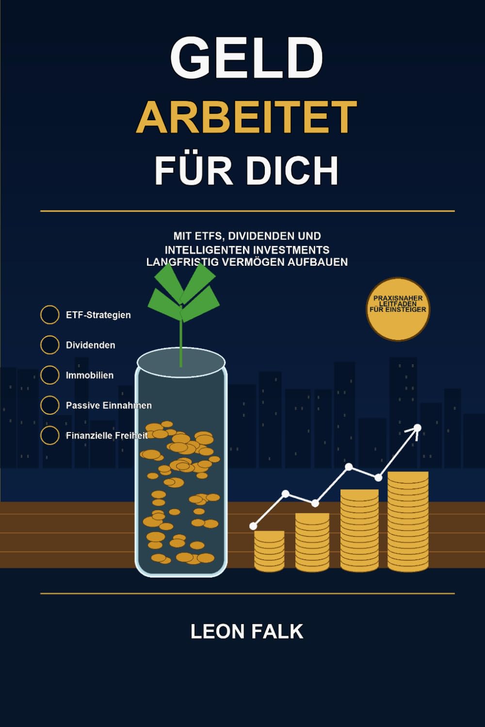 Geld Arbeitet Für Dich: Mit ETFs, Dividenden und intelligenten Investments langfristig Vermögen aufbauen baixar o livro de graça