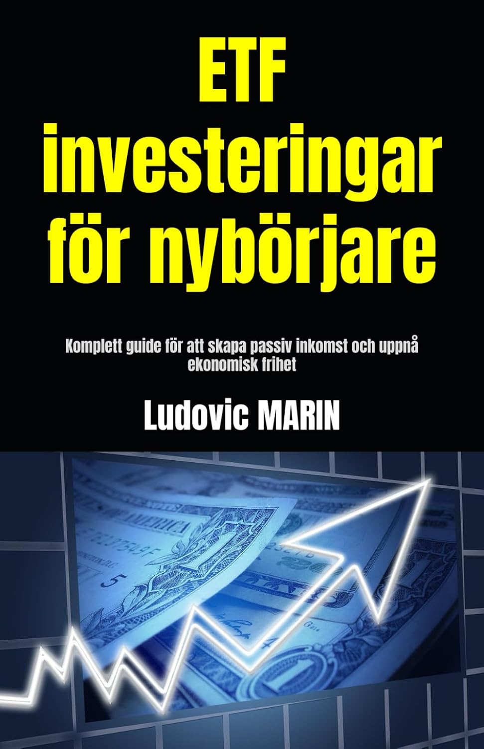 ler totalmente ETF investeringar för nybörjare: Komplett guide för att skapa passiv inkomst och uppnå ekonomisk frihet (Swedish Edition)