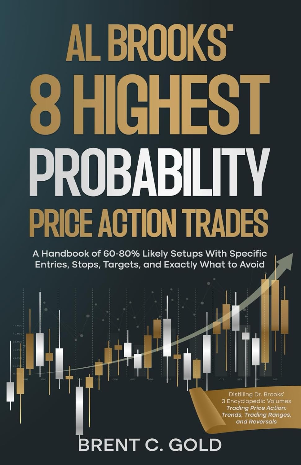 Al Brooks' 8 Highest Probability Price Action Trades: A Handbook of 60-80% Likely Setups With Specific Entries, Stops, Targets, and Exactly What to Avoid baixar livro de graça