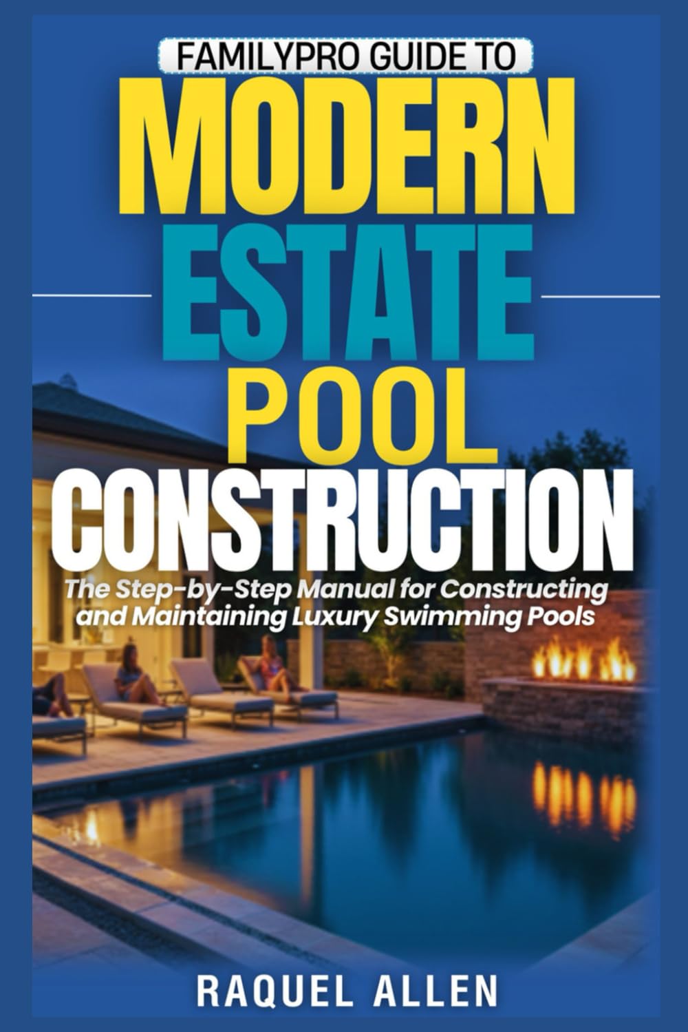 ler totalmente FamilyPro Guide to Modern Estate Pool Construction: The Step-by-Step Manual for Constructing and Maintaining Luxury Swimming Pools (FamilyPro Pool Builder Series)