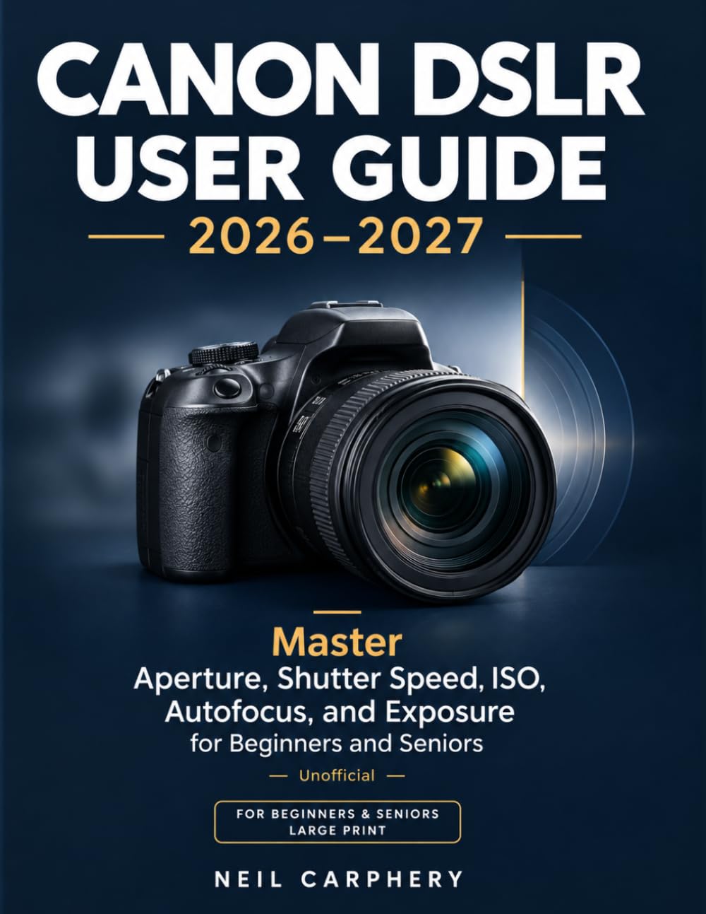 Canon DSLR User Guide 2026–2027: Master Aperture, Shutter Speed, ISO, Autofocus, and Exposure for Beginners and Seniors — Unofficial baixar o livro de graça