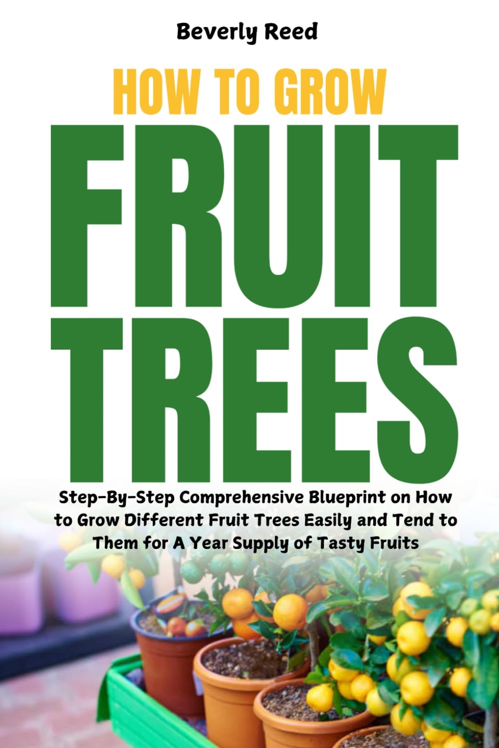capítulo por capítulo baixar How to Grow Fruit Trees: Step-By-Step Comprehensive Blueprint on How to Grow Different Fruit Trees Easily and Tend to Them for A Year Supply of Tasty Fruits