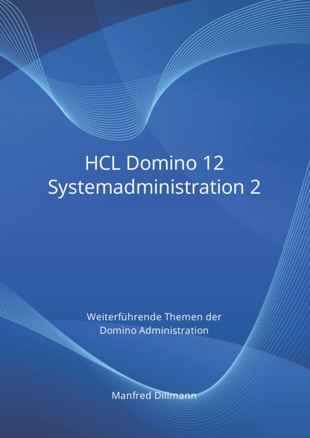 HCL Domino 12 Systemadministration 2: Weiterführende Themen der Domino Administration (German Edition) baixar o livro de graça