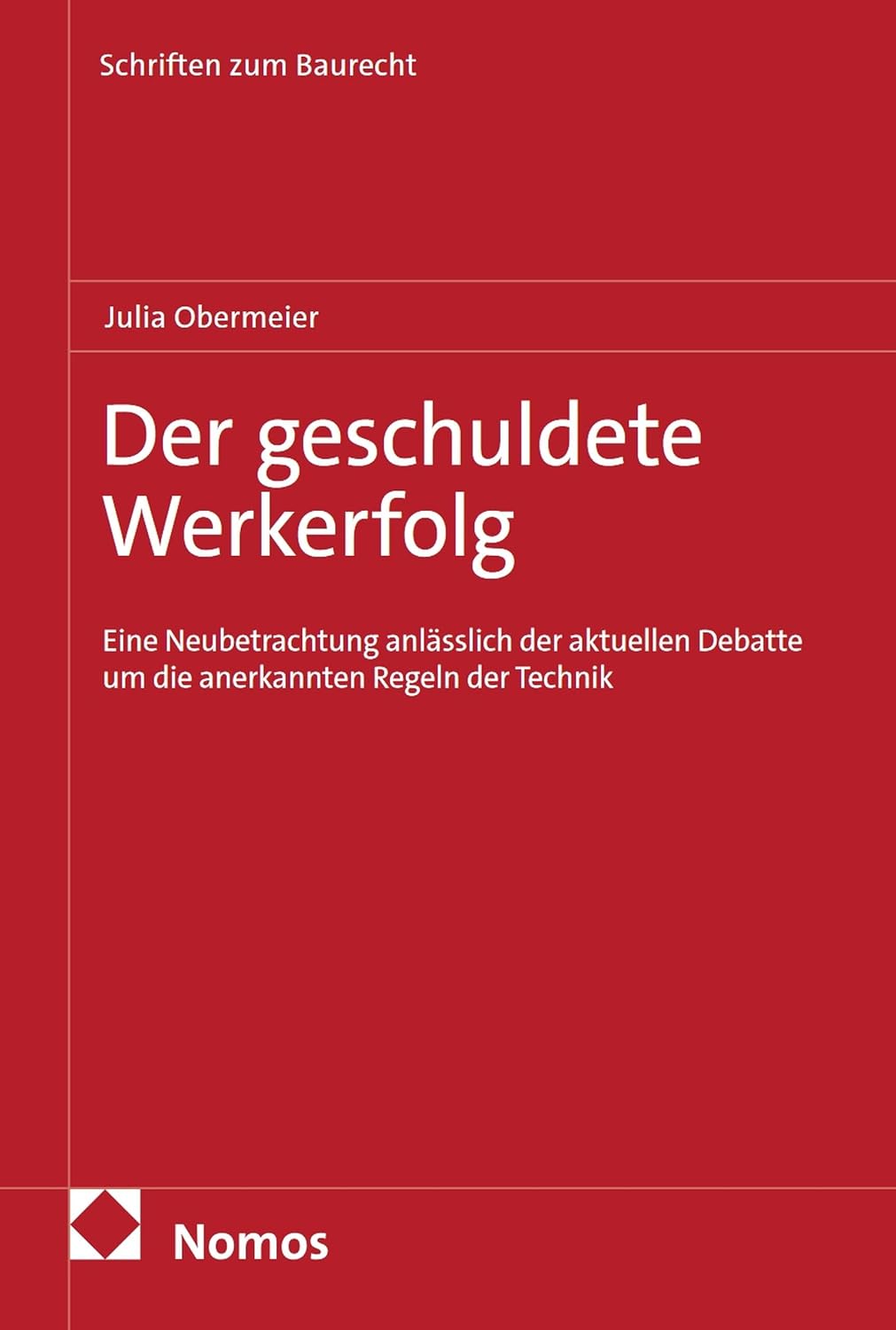 Der geschuldete Werkerfolg: Eine Neubetrachtung anlässlich der aktuellen Debatte um die anerkannten Regeln der Technik (Schriften zum Baurecht 35) (German Edition)