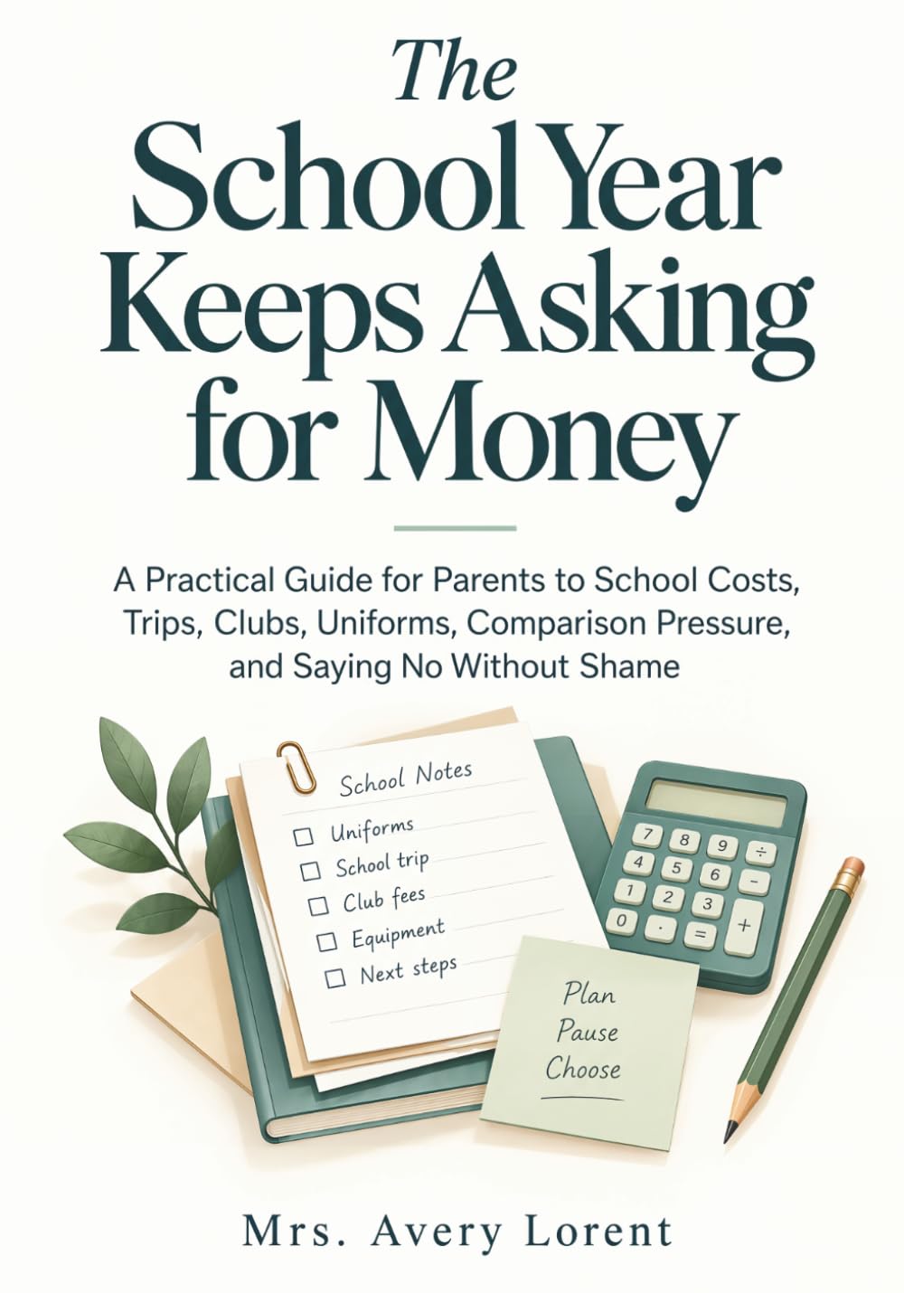 The School Year Keeps Asking for Money: A Practical Guide for Parents to School Costs, Trips, Clubs, Uniforms, Comparison Pressure, and Saying No Without Shame baixar livro de graça