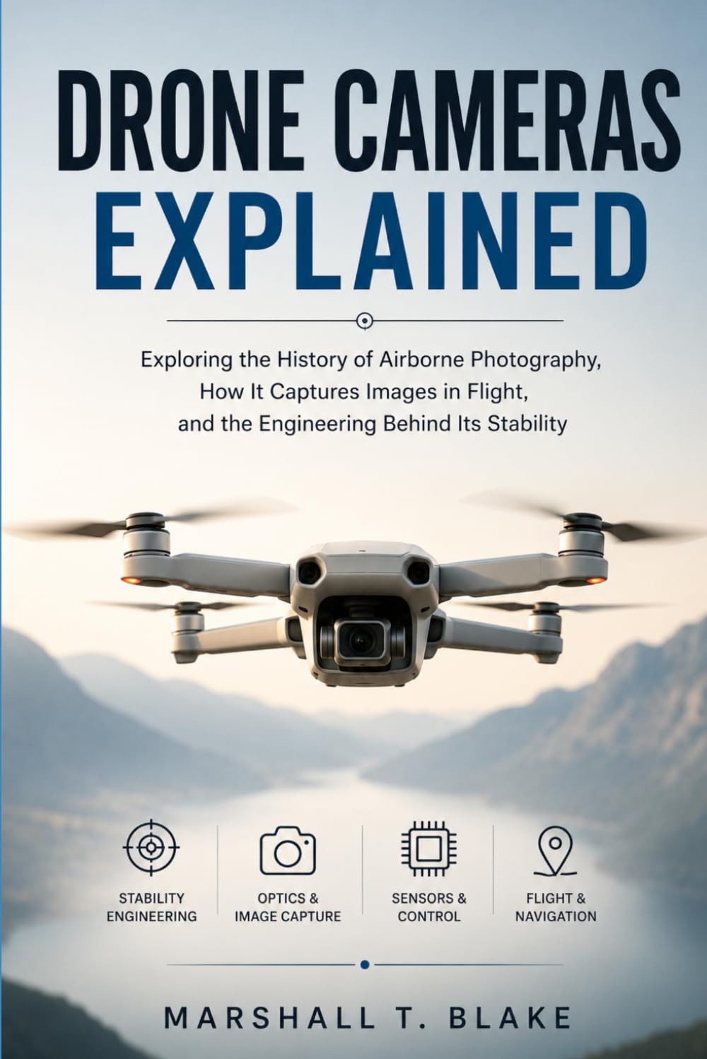 Drone Cameras Explained: Exploring the History of Airborne Photography, How It Captures Images in Flight, and the Engineering Behind Its Stability... Engineering and Technology inventions) baixar o livro de graça