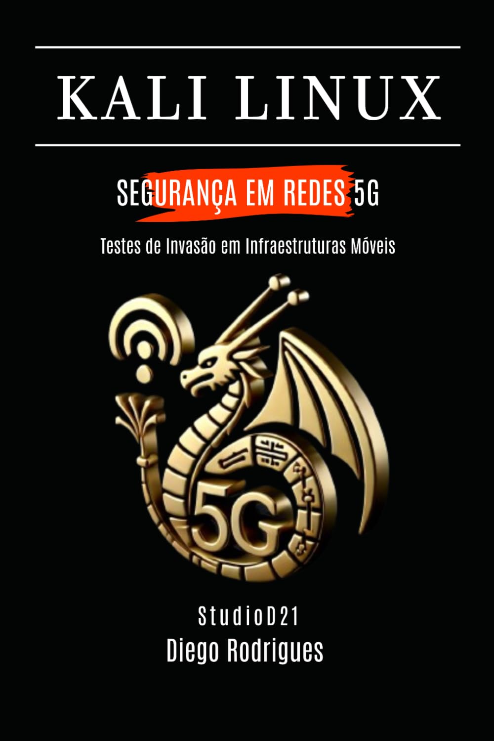 ler totalmente KALI LINUX SEGURANÇA EM REDES 5G: Testes de Invasão em Infraestruturas Móveis Avançadas (CyberExtreme) (Portuguese Edition)