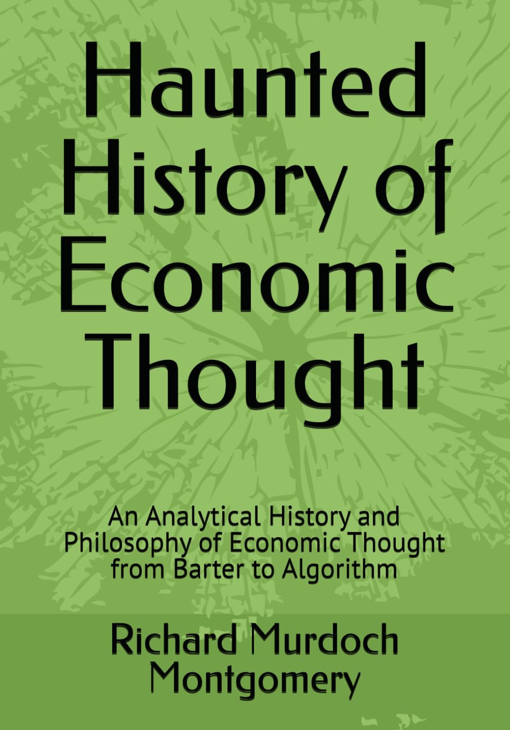 Haunted History of Economic Thought: An Analytical History and Philosophy of Economic Thought from Barter to Algorithm baixar o livro de graça