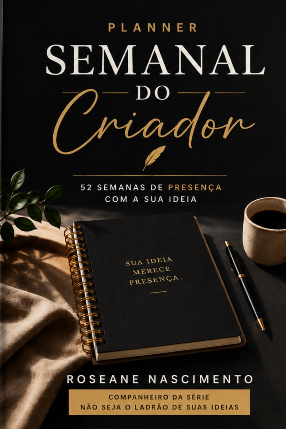 Planner Semanal do Criador: 52 semanas de presença com a sua ideia | Não Seja o Ladrão de Suas Ideias (Portuguese Edition) baixar livro de graça