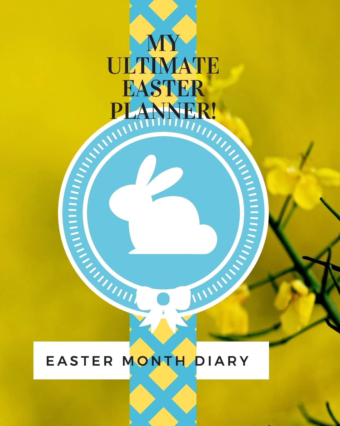 My Ultimate Easter Planner! Easter Month Diary: Holiday Party Organizer, Shopping Lists, Budgets, Ester Cards, Meal Planner and Grocery List. baixar o livro de graça